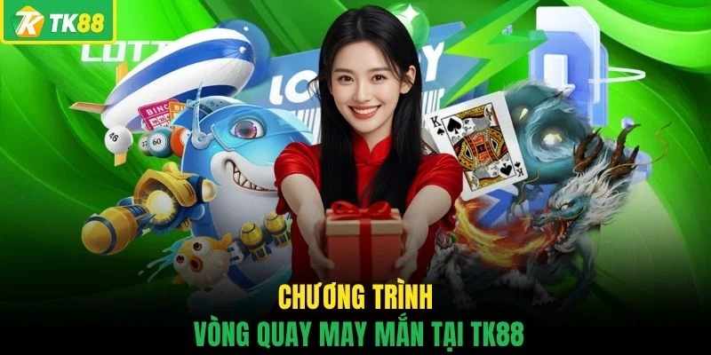 Chương trình vòng quay may mắn tại TK88