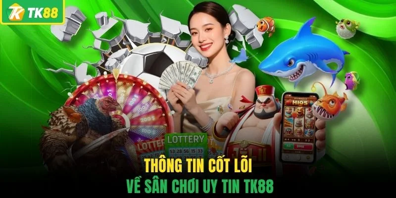 Thông tin cốt lõi về sân chơi uy tin TK88